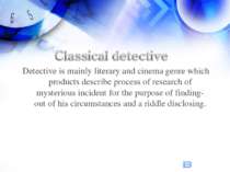 Detective is mainly literary and cinema genre which products describe process...