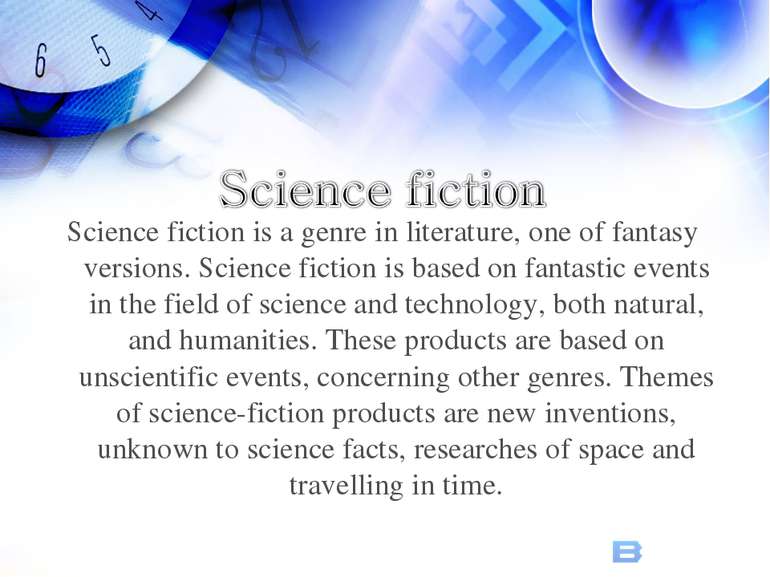 Science fiction is a genre in literature, one of fantasy versions. Science fi...