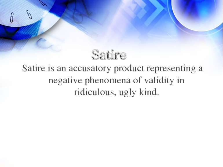 Satire is an accusatory product representing a negative phenomena of validity...