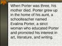 When Porter was three, his mother died. Porter grew up in the home of his aun...