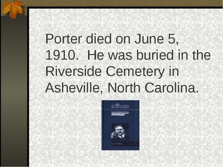 Porter died on June 5, 1910. He was buried in the Riverside Cemetery in Ashev...