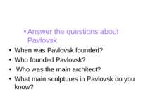 Answer the questions about Pavlovsk When was Pavlovsk founded? Who founded Pa...