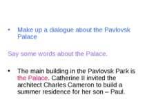 Make up a dialogue about the Pavlovsk Palace Say some words about the Palace....
