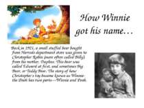 How Winnie got his name… Back in 1921, a small stuffed bear bought from Harro...