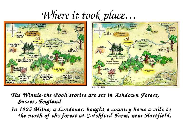 Where it took place… The Winnie-the-Pooh stories are set in Ashdown Forest, S...