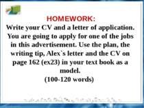 HOMEWORK: Write your CV and a letter of application. You are going to apply f...