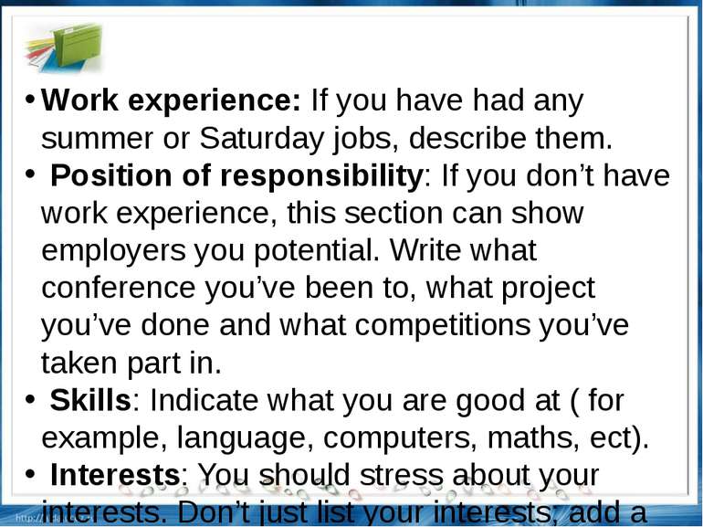 Work experience: If you have had any summer or Saturday jobs, describe them. ...