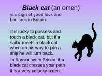 Black cat (an omen) is a sign of good luck and bad luck in Britain. It is luc...