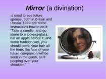 Mirror (a divination) is used to see future spouse, both in Britain and Russi...