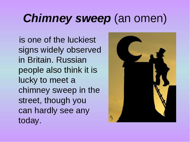 Chimney sweep (an omen) is one of the luckiest signs widely observed in Brita...