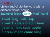 TASK 2 Listen and circle the word with a different vowel sound.