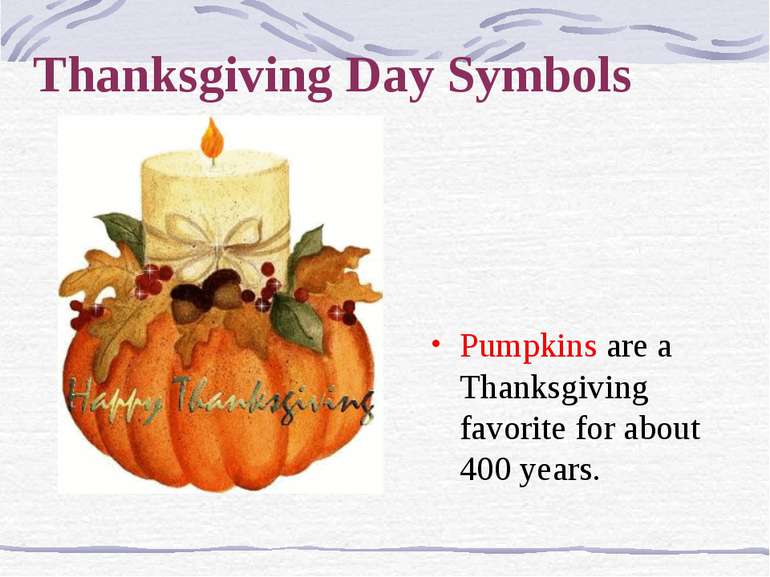 Thanksgiving Day Symbols Pumpkins are a Thanksgiving favorite for about 400 y...