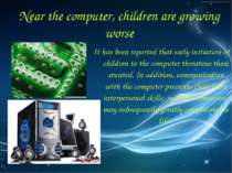 It has been reported that early initiation of children to the computer threat...