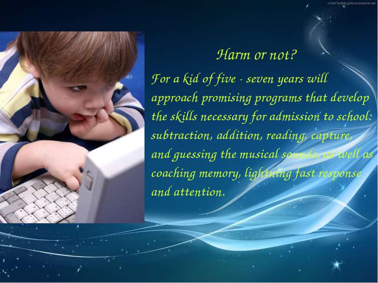 Harm or not? For a kid of five - seven years will approach promising programs...