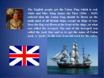 The English people got the Union Flag which is red, white and blue. King Jame...