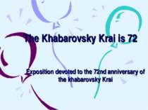 The Khabarovsky Krai is 72 Exposition devoted to the 72nd anniversary of the ...