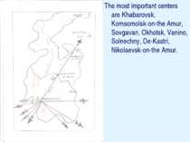 The most important centers are Khabarovsk, Komsomolsk-on-the Amur, Sovgavan, ...