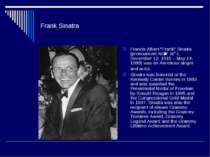 Frank Sinatra Francis Albert "Frank" Sinatra (pronounced /sɨˈnɑːtrə/; Decembe...