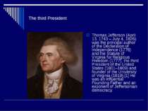 The third President Thomas Jefferson (April 13, 1743 – July 4, 1826) was the ...