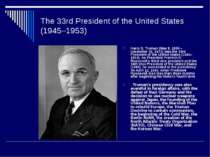 The 33rd President of the United States (1945–1953) Harry S. Truman (May 8, 1...