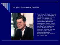 The 35 th President of the USA John Fitzgerald "Jack" Kennedy (May 29, 1917 –...