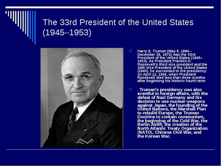 The 33rd President of the United States (1945–1953) Harry S. Truman (May 8, 1...