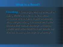 What is a flood? Flooding - flooding areas as a result of rising waters in ri...