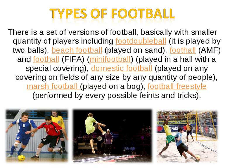 There is a set of versions of football, basically with smaller quantity of pl...