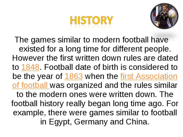 The games similar to modern football have existed for a long time for differe...