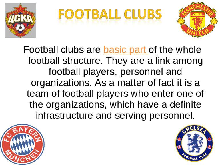 Football clubs are basic part of the whole football structure. They are a lin...