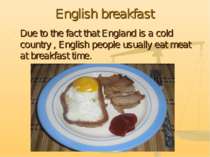 English breakfast Due to the fact that England is a cold country , English pe...