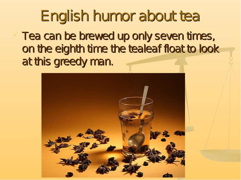 English humor about tea Tea can be brewed up only seven times, on the eighth ...