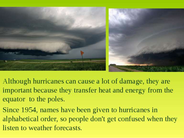 Although hurricanes can cause a lot of damage, they are important because the...