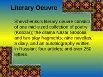 Literary Oeuvre Shevchenko's literary oeuvre consists of one mid-sized collec...
