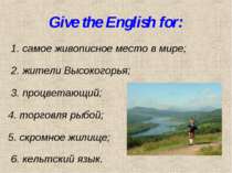 Give the English for: 1. самое живописное место в мире; 2. жители Высокогорья...