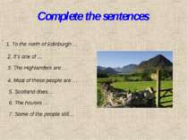 Complete the sentences 1. To the north of Edinburgh … 2. It’s one of … 3. The...