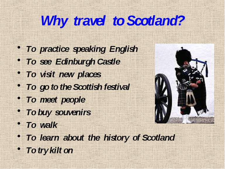Why travel to Scotland? To practice speaking English To see Edinburgh Castle ...