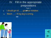 Fill in the appropriate prepositions Part 2 I should get rid ___ grammar mist...