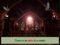 There is an attic in a castle.
