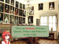There are portraits of Kings, Queens, Princes and Princesses on the walls.