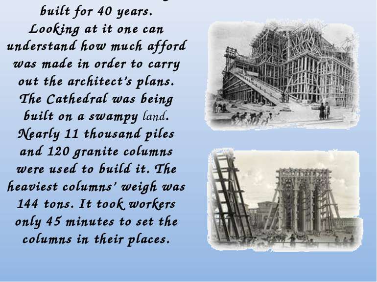 The cathedral was being built for 40 years. Looking at it one can understand ...