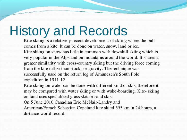 History and Records Kite skiing is a relatively recent development of skiing ...