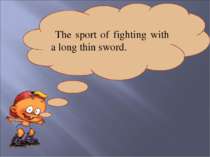 The sport of fighting with a long thin sword.