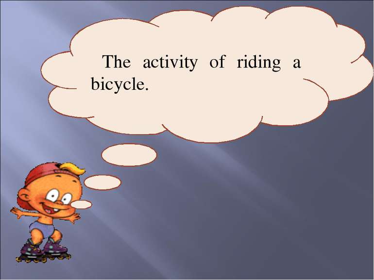 The activity of riding a bicycle.
