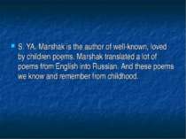 S. YA. Marshak is the author of well-known, loved by children poems. Marshak ...