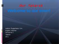 Welcome to our town! Author: Pugacheva O.A. English Teacher School № 1 Tatars...