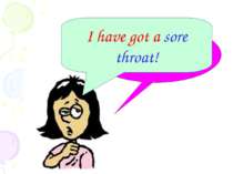 I have got a ……….. I have got a sore throat!