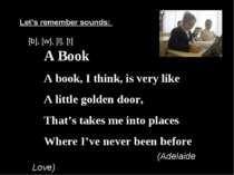 Let’s remember sounds: [b], [w], [l], [t] A Book A book, I think, is very lik...