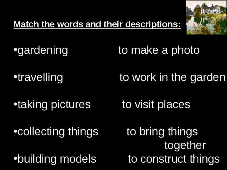 Match the words and their descriptions: gardening to make a photo travelling ...