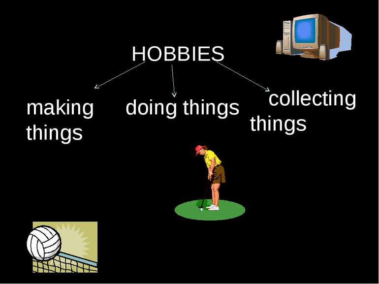 HOBBIES making things doing things collecting things